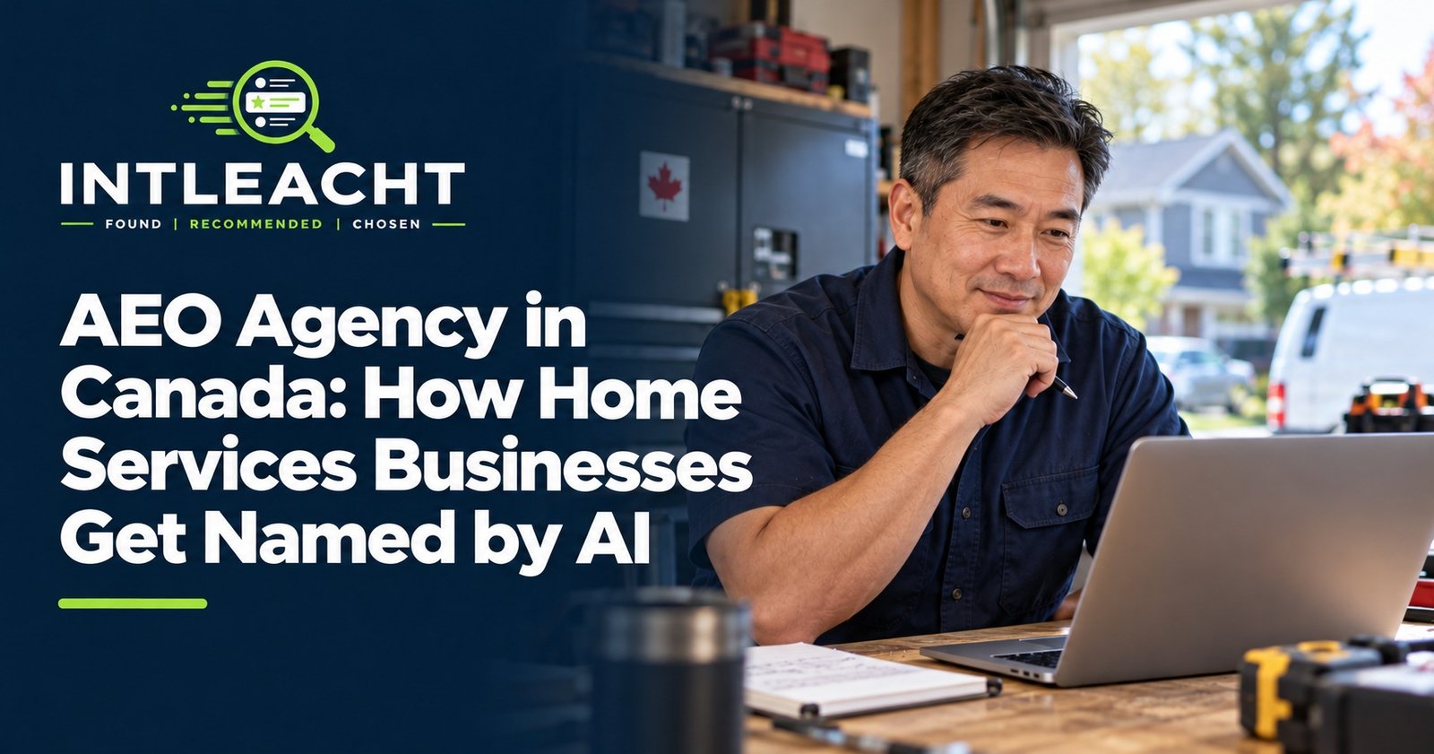 Intleacht graphic: AEO Agency in Canada: How Home Services Businesses Get Named by AI. A home-services business owner reviews a laptop in a workshop.