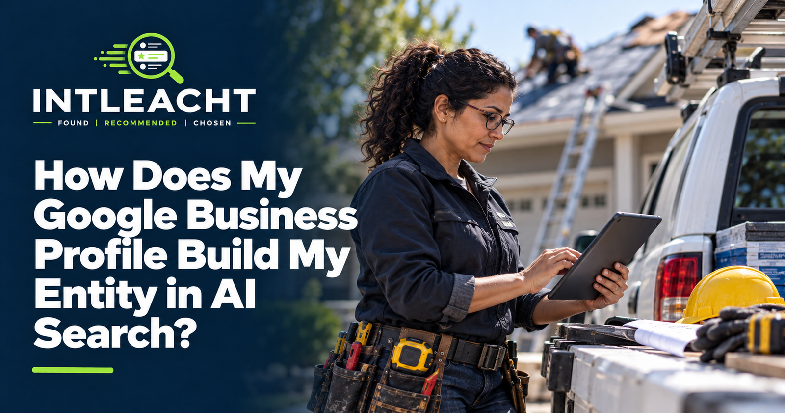 Intleacht branded graphic: How Does My Google Business Profile Build My Entity in AI Search?