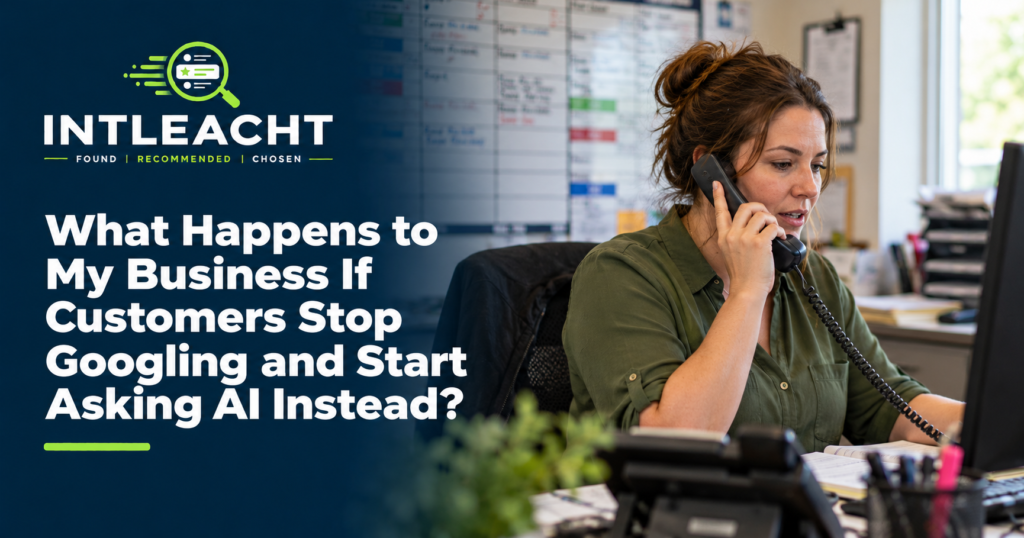 Intleacht branded guide: What Happens to My Business If Customers Stop Googling and Start Asking AI Instead?
