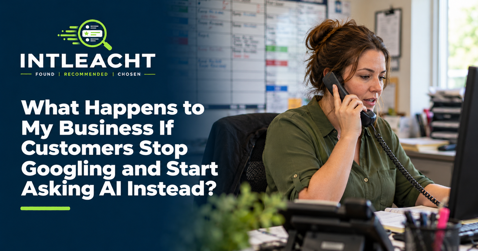 Intleacht branded guide: What Happens to My Business If Customers Stop Googling and Start Asking AI Instead?